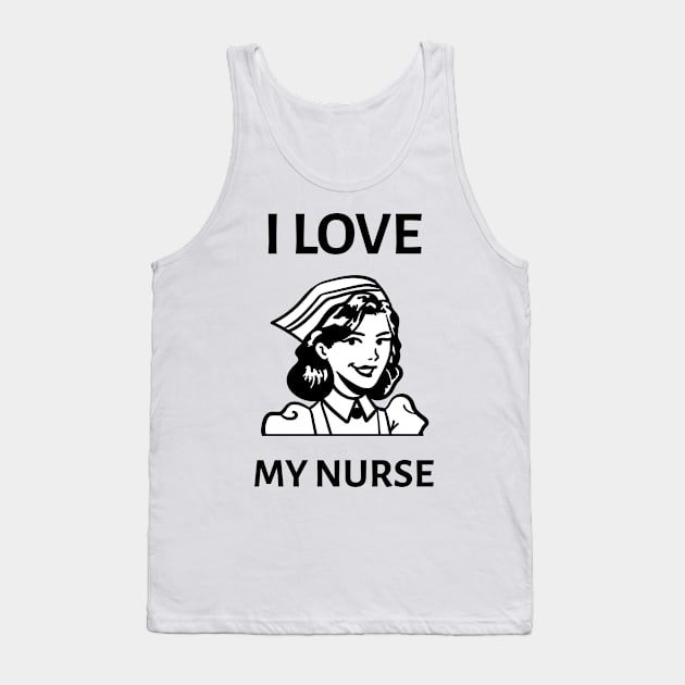 I Love My Nurse Tank Top by Screamingcat